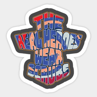 The Real Heroes Wear Scrubs Sticker